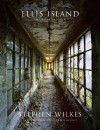 Ellis Island: Ghosts of Freedom - Stephen Wilkes, Bill Bradley