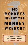 Did Monkeys Invent the Monkey Wrench?: Hardware Stores and Hardware Stories - Vince Staten