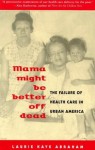 Mama Might Be Better Off Dead: The Failure of Health Care in Urban America - Laurie Kaye Abraham