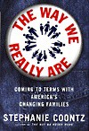 The Way We Really Are: Coming To Terms With America's Changing Families - Stephanie Coontz