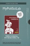 New Mypoliscilab with Pearson Etext -- Standalone Access Card -- For Politics in America, 2012 Election Edition - Thomas R. Dye, Ronald K Gaddie