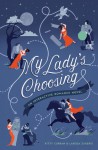 My Lady's Choosing: An Interactive Romance Novel - Kitty Curran, Larissa Zageris