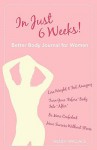 In Just 6 Weeks! Better Body Journal for Women - Wendy Wallace