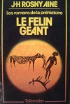 Le félin geant: Roman - J.H. Rosny Aîné