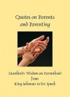 Quotes On Parents And Parenting Mankind's Wisdom On Parenthood From King Solomon To Dr. Spock (Greatest Quotes) - Patty Crowe