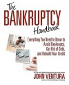 The Bankruptcy Handbook: Everything You Need to Know to Avoid Bankruptcy, Get Rid of Debt, and Rebuild Your Credit - John Ventura