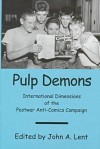 Pulp Demons: International Dimensions of the Postwar Anti-Comics Campaign - John A. Lent