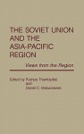 The Soviet Union and the Asia-Pacific Region: Views from the Region - Pushpa Thambipillai