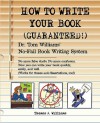 How to Write Your Book. Guaranteed! - Thomas A. Williams