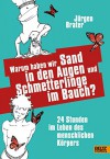 Warum haben wir Sand in den Augen und Schmetterlinge im Bauch?: 24 Stunden im Leben des menschlichen Körpers - Jürgen Brater, Jörg Hartmann