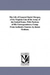 The life of General Daniel Morgan, of the Virginia line of the army of the United States, with portions of his correspondence; comp. from authentic sources - James Graham