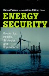 Energy Security: Economics, Politics, Strategies, and Implications - Carlos Pascual