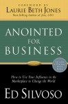 Anointed for Business: How Christians Can Use Their Influence in the Marketplace to Change the World - Ed Silvoso