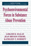 Psychoenvironmental Forces in Substance Abuse Prevention - Lorand B Szalay, Jean Bryson Strohl, Kathleen T Doherty