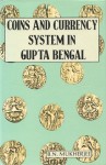 Coins and Currency System In Gupta Bengal - B.N. Mukherjee