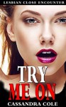 Romance Lesbian: TRY ME ON (Lesbian Gay Bisexual Transgender Romance) (LGBT First Time Short Stories Quick Reads) - Cassandra Cole