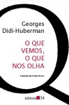 O Que Vemos, O Que Nos Olha - Georges Didi-Huberman