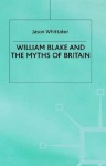 William Blake and the Myths of Britain - Jason Whittaker