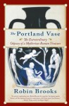 The Portland Vase: The Extraordinary Odyssey of a Mysterious Roman Treasure - Robin Brooks