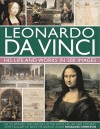 Leonardo Da Vinci: His Life and Works in 500 Images: An Illustrated Exploration of the Artist, His Life and Context, with a Gallery of 300 of His Greatest Works - Rosalind Ormiston