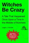 Witches Be Crazy - Logan J. Hunder