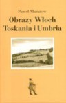 Obrazy Włoch: Toskania i Umbria - Paweł Muratow