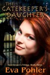 The Gatekeeper's Daughter (The Gatekeeper's Saga, #3) - Eva Pohler