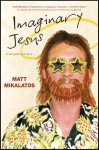 Imaginary Jesus - Matt Mikalatos, George Barna