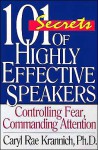 101 Secrets of Highly Effective Speakers, 2nd Edition: Controlling Fear, Commanding Attention - Caryl Rae Krannich