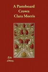 A Pasteboard Crown - Clara Morris