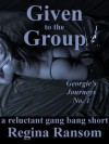 Given to the Group: A Reluctant Gang Bang Short (Rough and Reluctant by Regina) - Regina Ransom