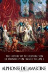 The History of the Restoration of Monarchy in France Volume 2 - Alphonse De Lamartine