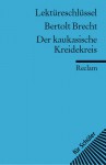 Lektüreschlüssel Bertolt Brecht: Der Kaukasische Kreidekreis - Franz-Josef Payrhuber