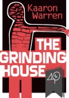 The Grinding House (A Horror Novella) - Kaaron Warren