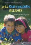 Will Our Children Believe? - Michael Paul Gallagher