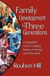 Family Development in Three Generations: A Longitudinal Study of Changing Patterns of Planning and Achievement - Reuben Hill