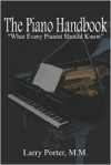 The Piano Handbook: What Every Pianist Should Know - Larry Porter