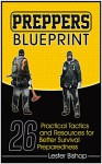 Preppers Blueprint: 26 Practical Tactics and Resources for Better Survival Preparedness (Preppers Survival , preppers survival hacks, preppers survival handbook,) - Lester Bishop