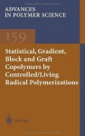 Statistical, Gradient, Block and Graft Copolymers by Controlled/Living Radical Polymerizations (Advances in Polymer Science) - Kelly A. Davis, Krzysztof Matyjaszewski