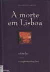 A morte em Lisboa. Atitudes e Representações (1700-1830) - Ana Cristina Araújo