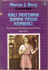 Kali Pertama Jumpa Yesus Kembali: Yesus Sejarah dan Hakikat Kristen Masa Kini - Marcus J. Borg, Ioanes Rakhmat