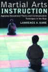 Martial Arts Instruction: Applying Educational Theory and Communication Techniques In the Dojo - Lawrence A. Kane