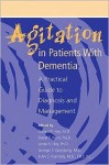 Agitation in Patients with Dementia: A Practical Guide to Diagnosis and Management - Alan F. Schatzberg