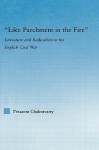 Like Parchment in the Fire: Literature and Radicalism in the English Civil War - Prasanta Chakravarty