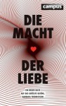 Die Macht der Liebe: Ein neuer Blick auf das größte Gefühl - Barbara L. Fredrickson, Nicole Hölsken