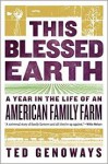 This Blessed Earth: A Year in the Life of an American Family Farm - Ted Genoways