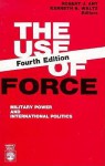 Use of Force; Military Power and International Politics - Robert J. Art, Kenneth N. Waltz