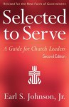 Selected to Serve, Second Edition: A Guide for Church Leaders - Earl S. Johnson Jr.