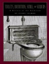 Toilets, Bathtubs, Sinks, And Sewers: A History Of The Bathroom - Penny Colman