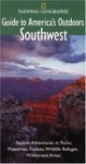 National Geographic Guide to America's Outdoors: Southwest: Nature Adventures in Parks, Preserves, Forests, Wildlife Refuges, Wildnerness Areas (NG Guide to America's Outdoor) - Mel White, National Geographic Society, George H. Huey